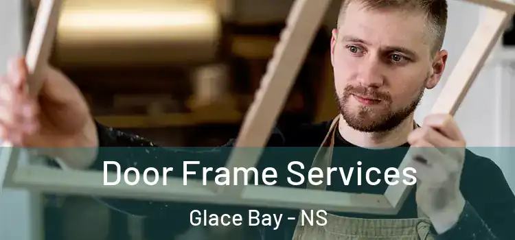 Door Frame Services Glace Bay - NS